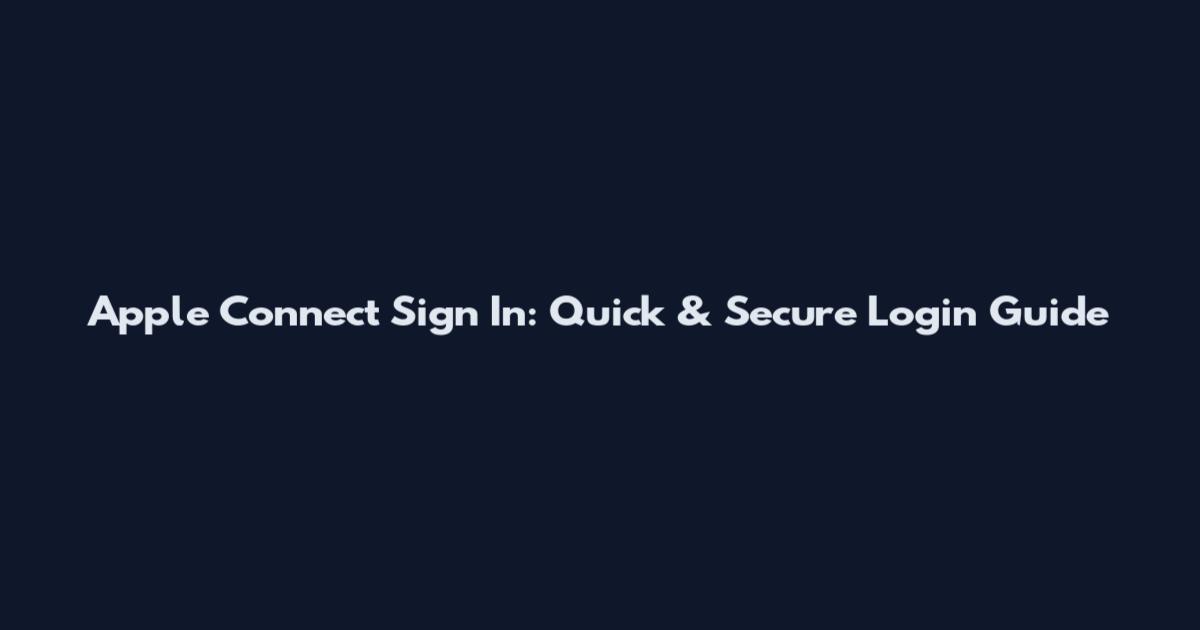 Apple Connect Sign In: Quick & Secure Login Guide