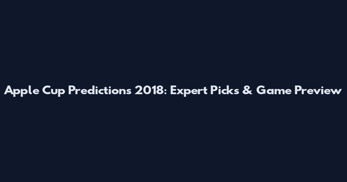 Apple Cup Predictions 2018: Expert Picks & Game Preview