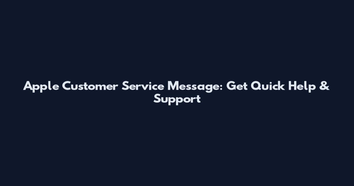 Apple Customer Service Message: Get Quick Help & Support