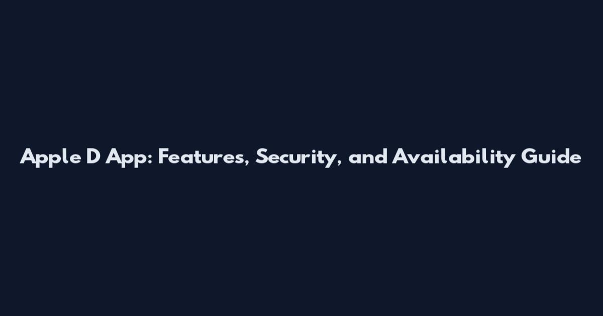 Apple D App: Features, Security, and Availability Guide