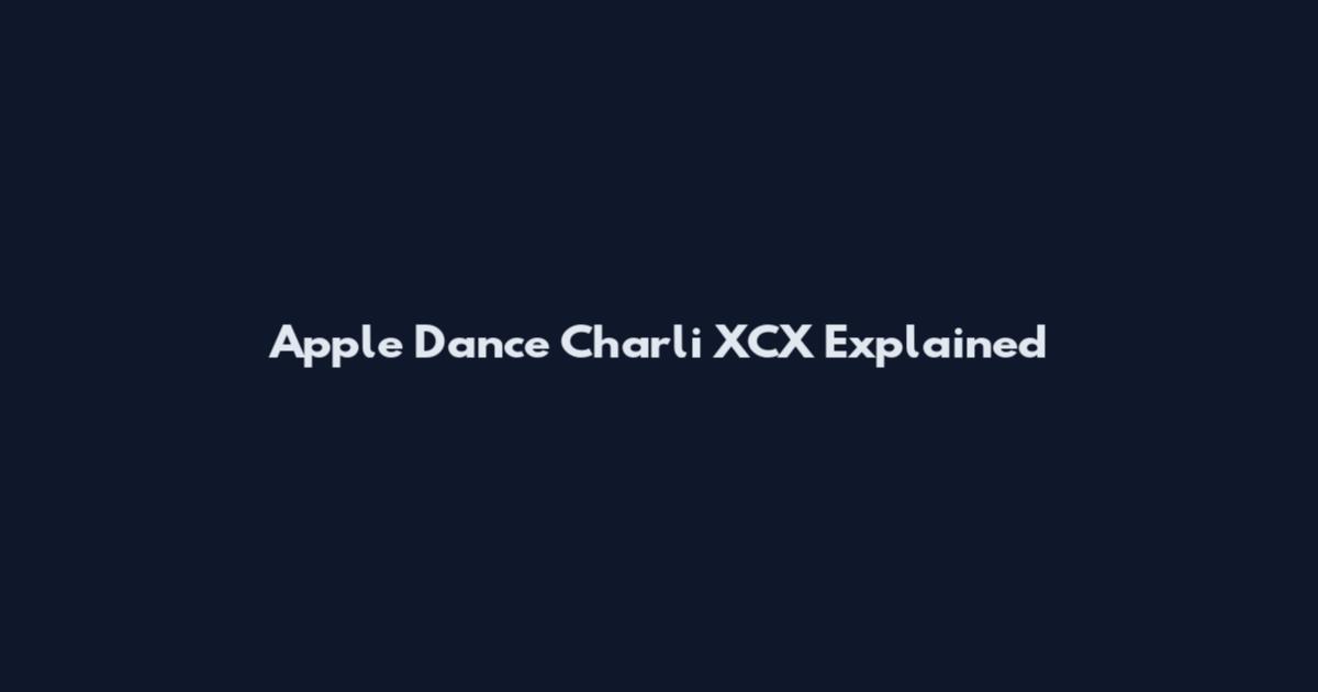 Apple Dance Charli XCX Explained