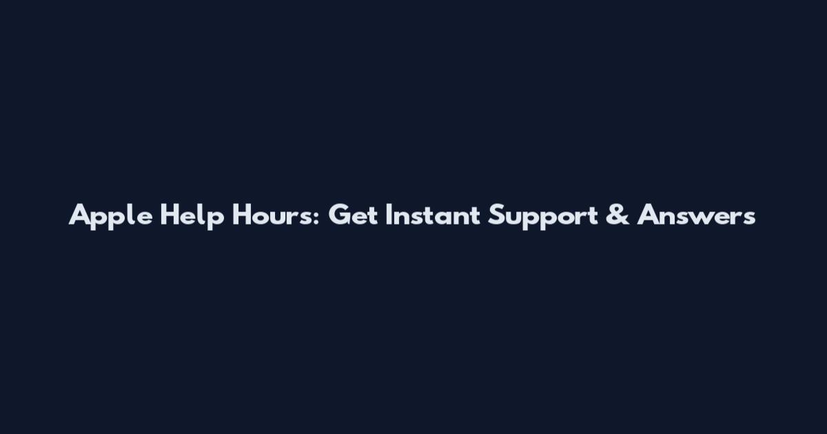 Apple Help Hours: Get Instant Support & Answers