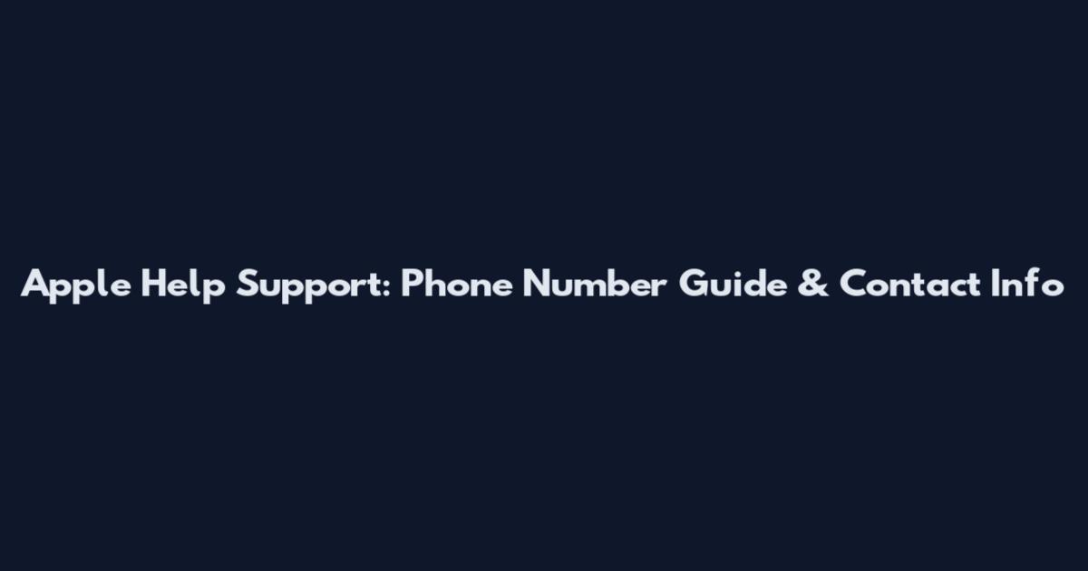 Apple Help Support: Phone Number Guide & Contact Info