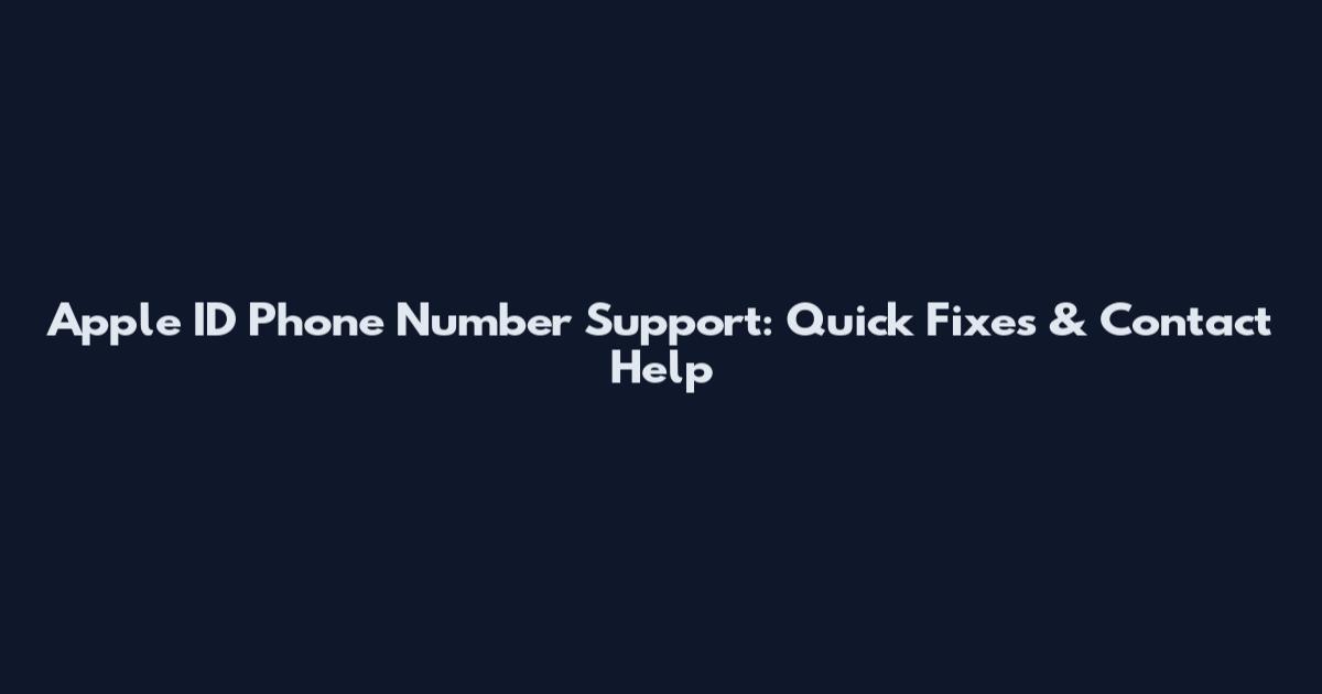 Apple ID Phone Number Support: Quick Fixes & Contact Help