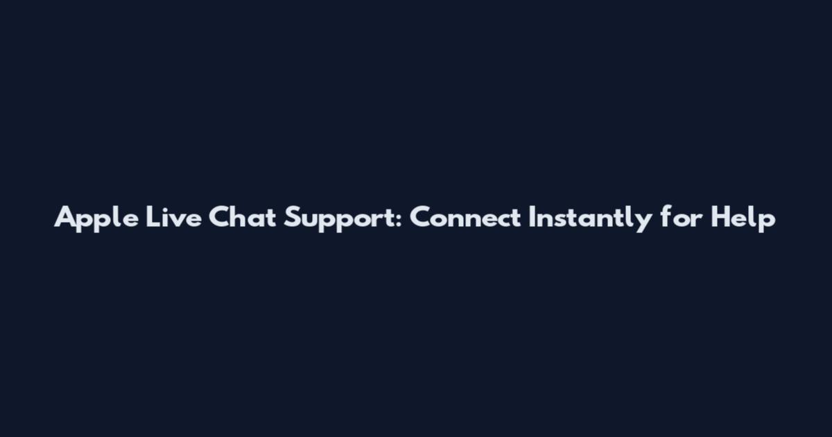 Apple Live Chat Support: Connect Instantly for Help