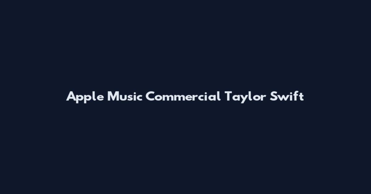 Apple Music Commercial Taylor Swift