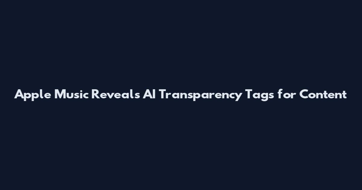 Apple Music Reveals AI Transparency Tags for Content