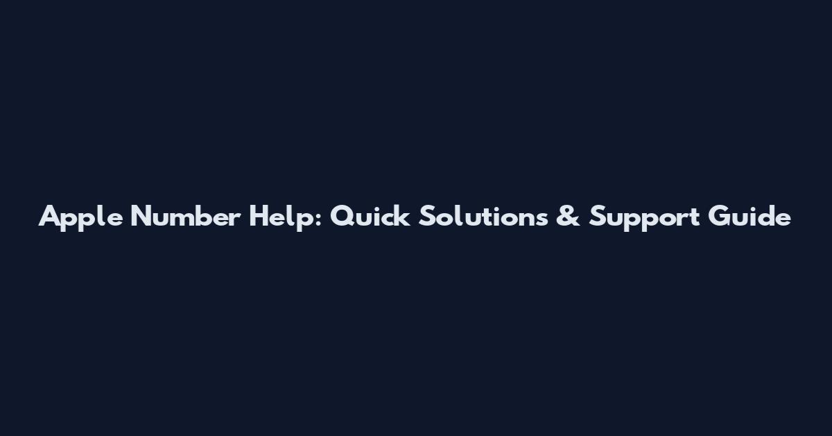 Apple Number Help: Quick Solutions & Support Guide