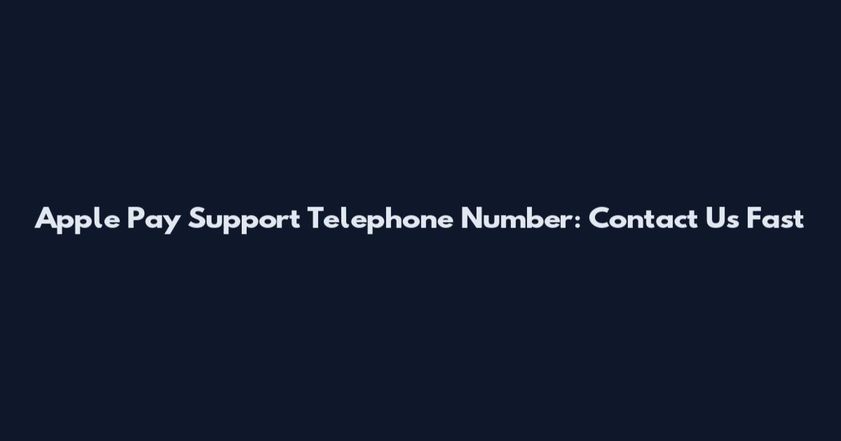 Apple Pay Support Telephone Number: Contact Us Fast