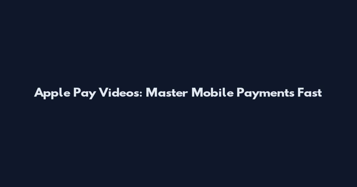 Apple Pay Videos: Master Mobile Payments Fast