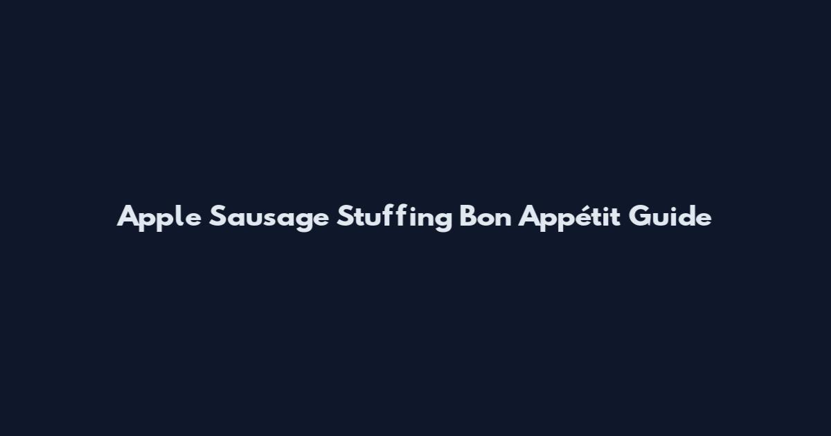 Apple Sausage Stuffing Bon Appétit Guide