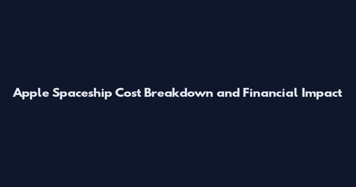 Apple Spaceship Cost Breakdown and Financial Impact