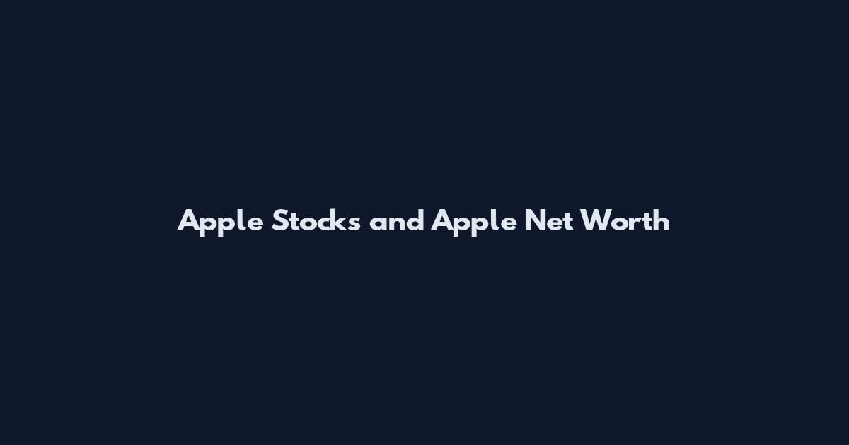 Apple Stocks and Apple Net Worth