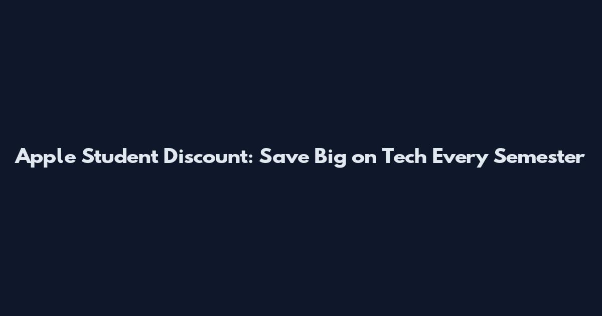 Apple Student Discount: Save Big on Tech Every Semester