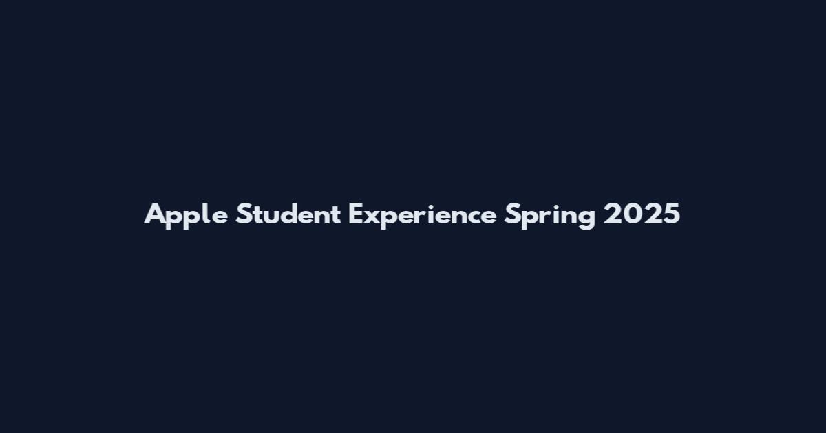 Apple Student Experience Spring 2025