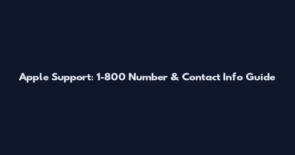 Apple Support: 1-800 Number & Contact Info Guide