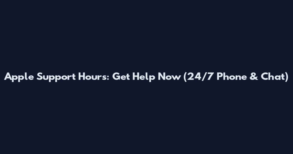 Apple Support Hours: Get Help Now (24/7 Phone & Chat)