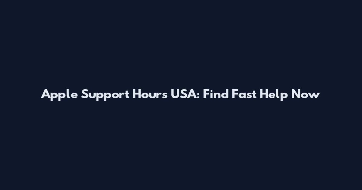 Apple Support Hours USA: Find Fast Help Now