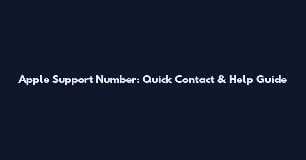 Apple Support Number: Quick Contact & Help Guide
