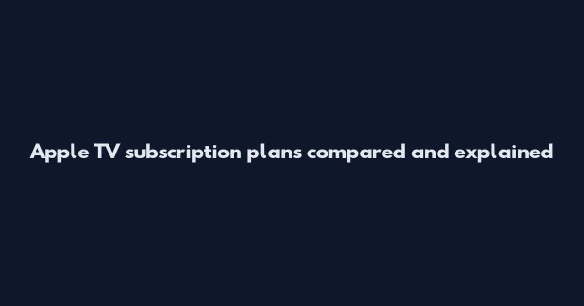 Apple TV subscription plans compared and explained