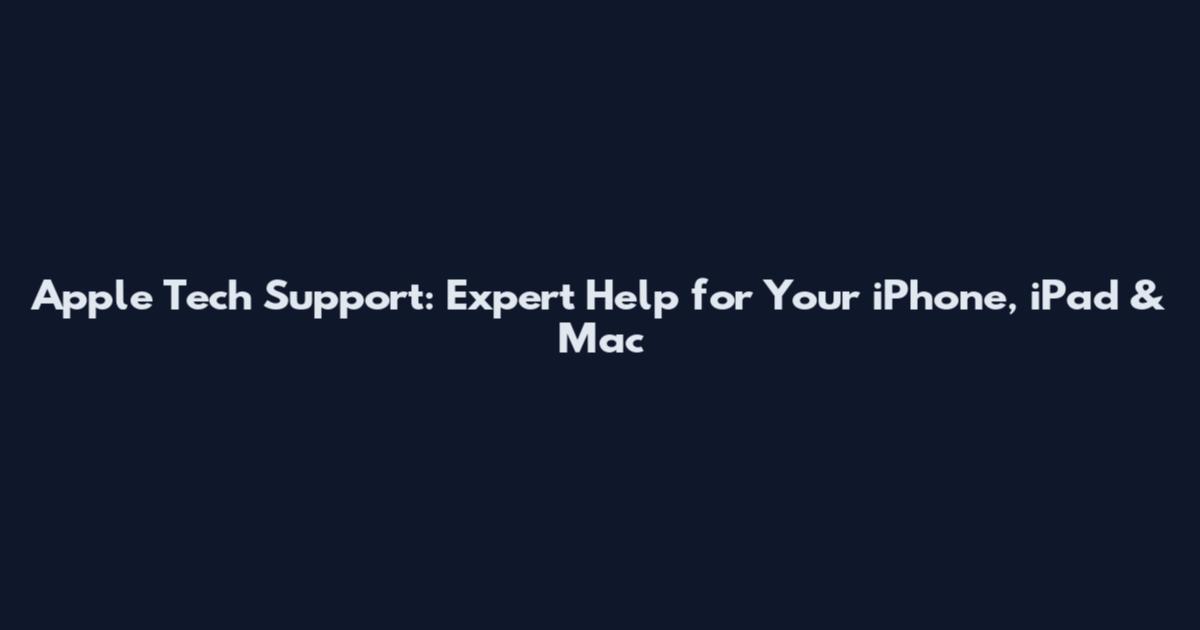 Apple Tech Support: Expert Help for Your iPhone, iPad & Mac