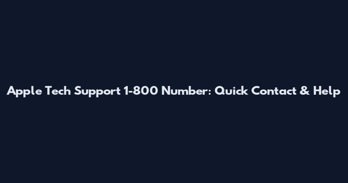Apple Tech Support 1-800 Number: Quick Contact & Help