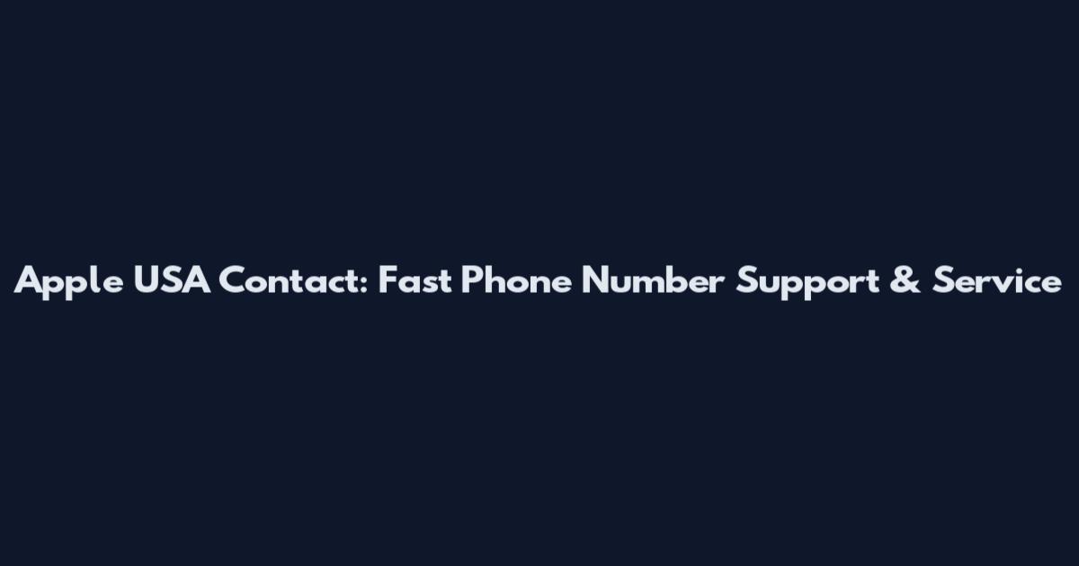 Apple USA Contact: Fast Phone Number Support & Service