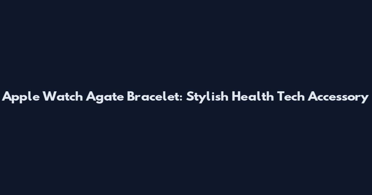 Apple Watch Agate Bracelet: Stylish Health Tech Accessory