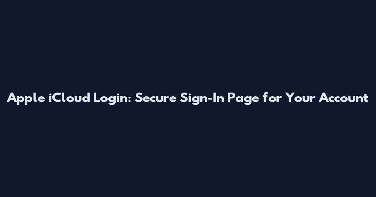 Apple iCloud Login: Secure Sign-In Page for Your Account