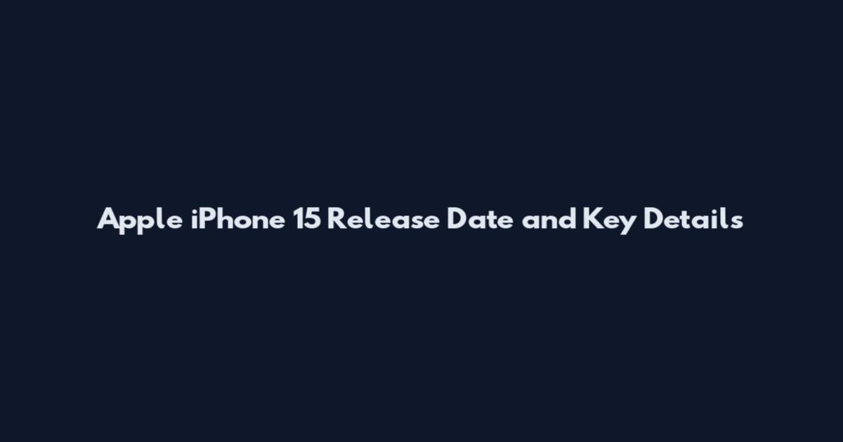 Apple iPhone 15 Release Date and Key Details