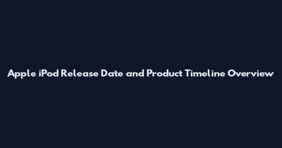 Apple iPod Release Date and Product Timeline Overview