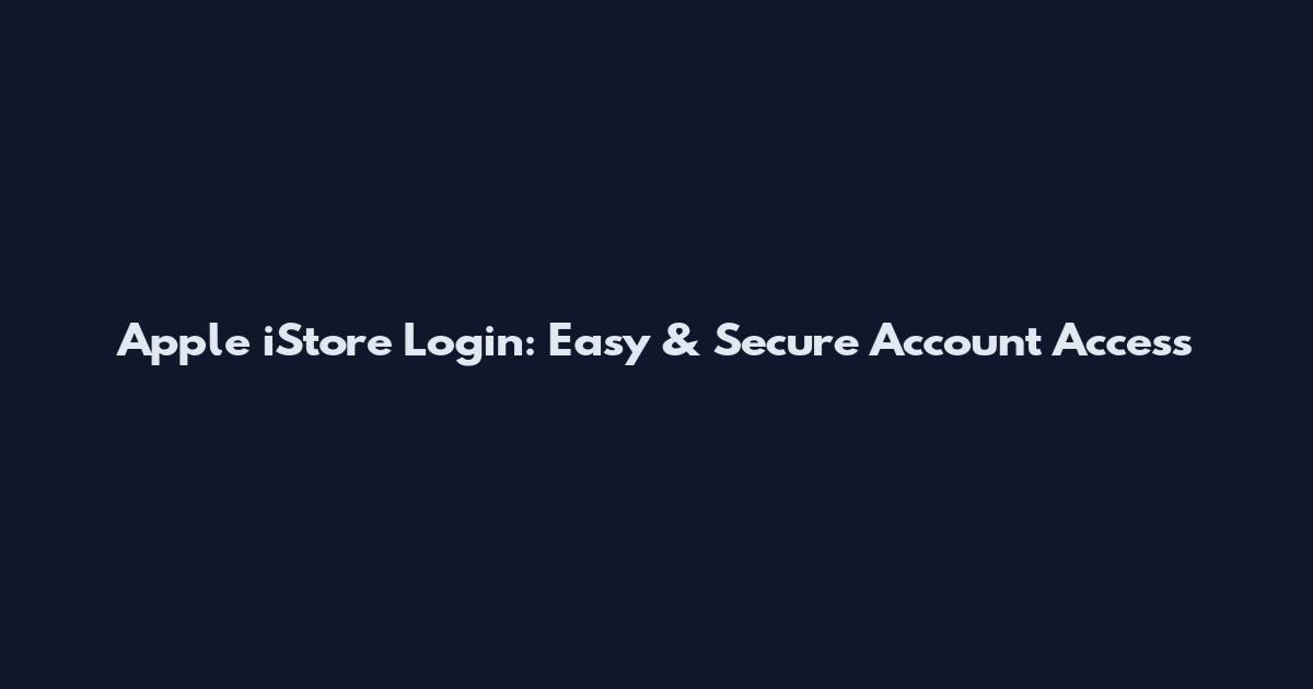 Apple iStore Login: Easy & Secure Account Access