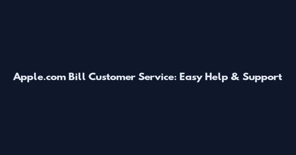 Apple.com Bill Customer Service: Easy Help & Support