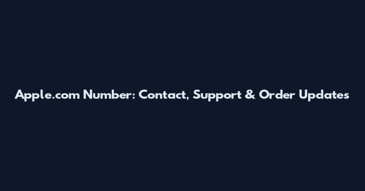 Apple.com Number: Contact, Support & Order Updates