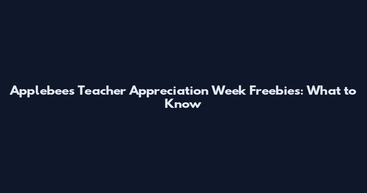 Applebee's Teacher Appreciation Week Freebies: What to Know