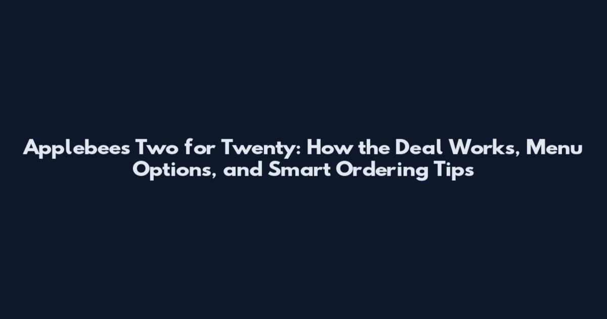 Applebee's Two for Twenty: How the Deal Works, Menu Options, and Smart Ordering Tips