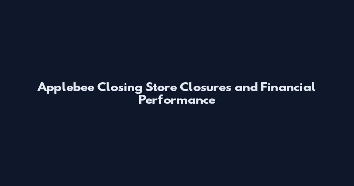 Applebee Closing Store Closures and Financial Performance