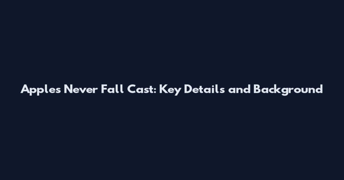 Apples Never Fall Cast: Key Details and Background