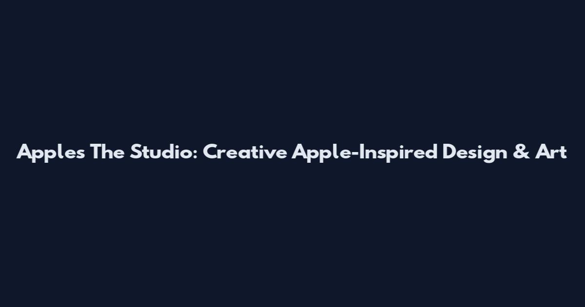 Apples The Studio: Creative Apple-Inspired Design & Art