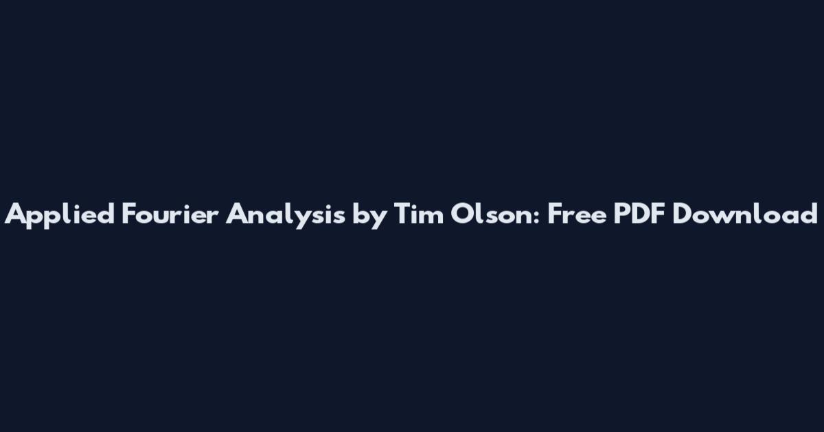 Applied Fourier Analysis by Tim Olson: Free PDF Download