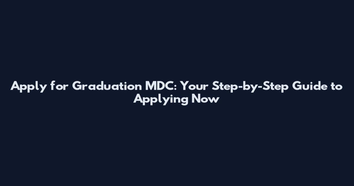 Apply for Graduation MDC: Your Step-by-Step Guide to Applying Now