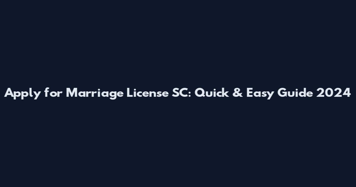 Apply for Marriage License SC: Quick & Easy Guide 2024