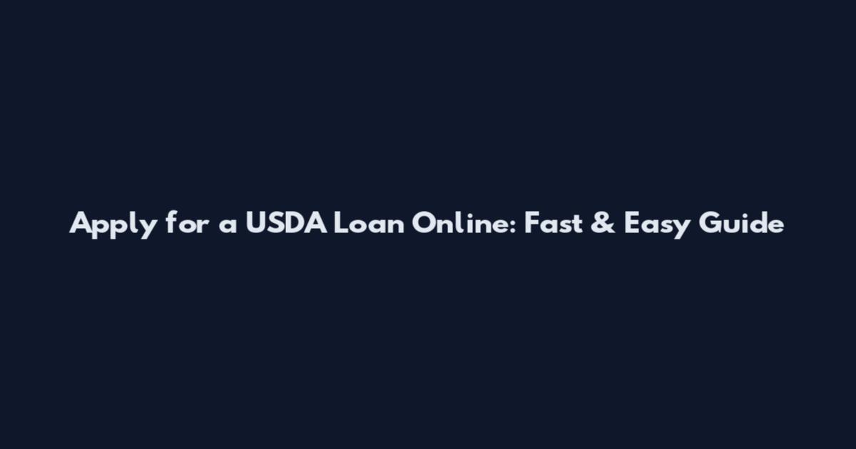 Apply for a USDA Loan Online: Fast & Easy Guide