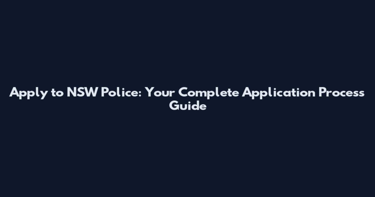 Apply to NSW Police: Your Complete Application Process Guide