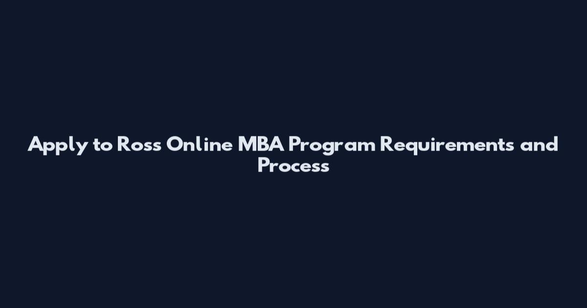 Apply to Ross Online MBA Program Requirements and Process