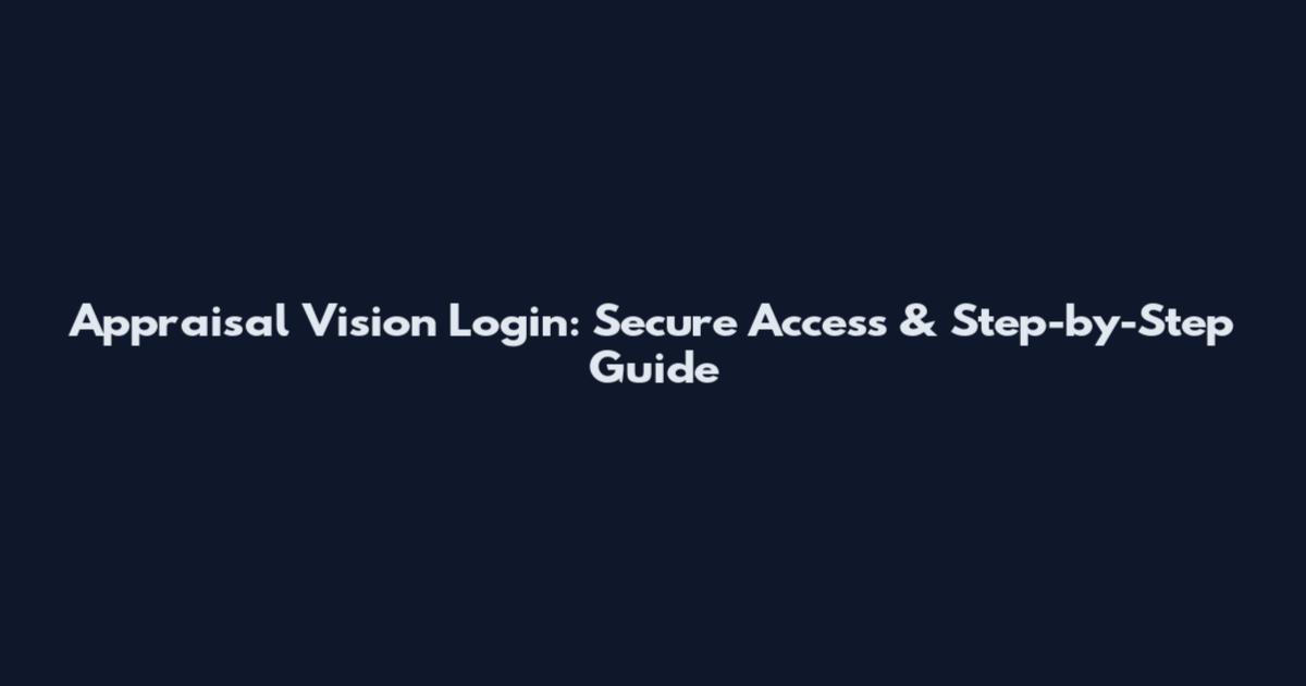 Appraisal Vision Login: Secure Access & Step-by-Step Guide