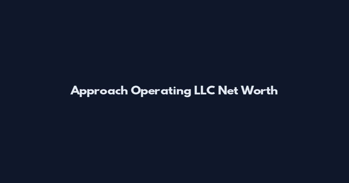 Approach Operating LLC Net Worth