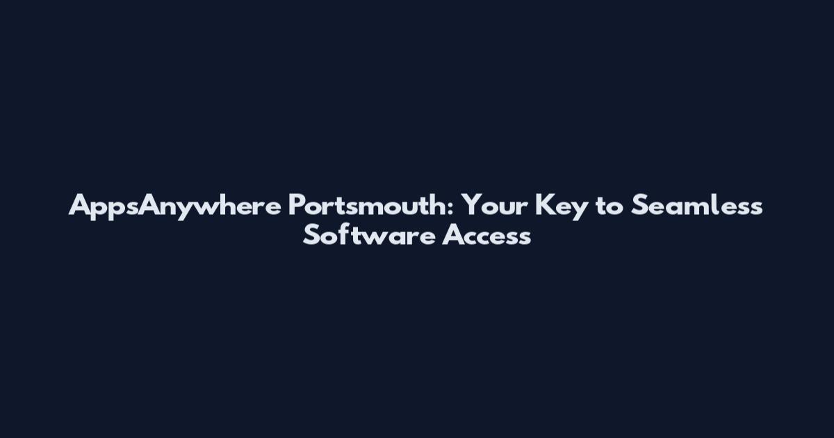 AppsAnywhere Portsmouth: Your Key to Seamless Software Access