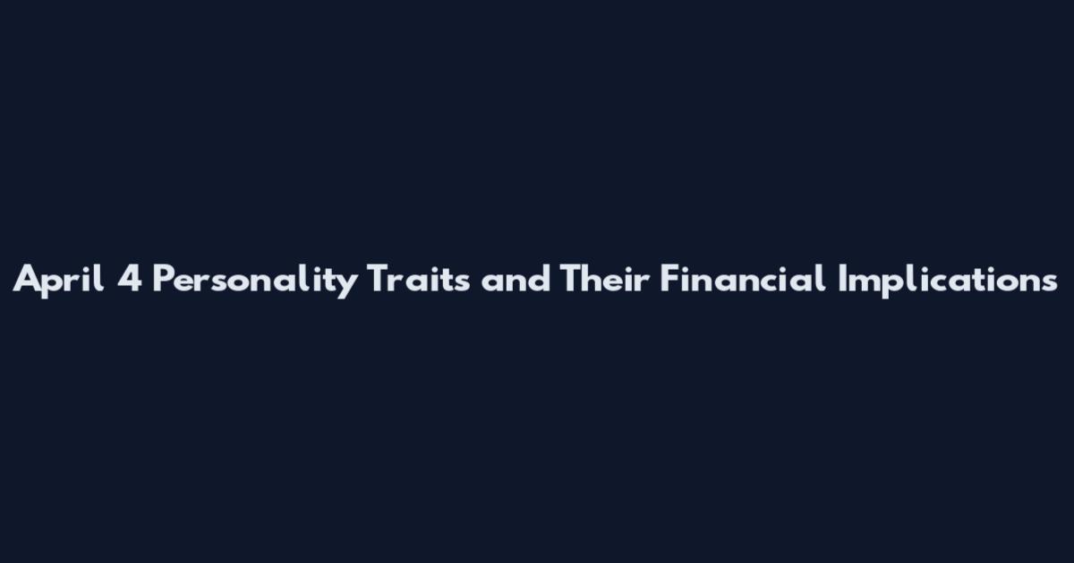 April 4 Personality Traits and Their Financial Implications