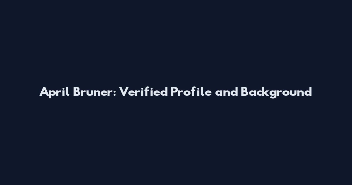 April Bruner: Verified Profile and Background